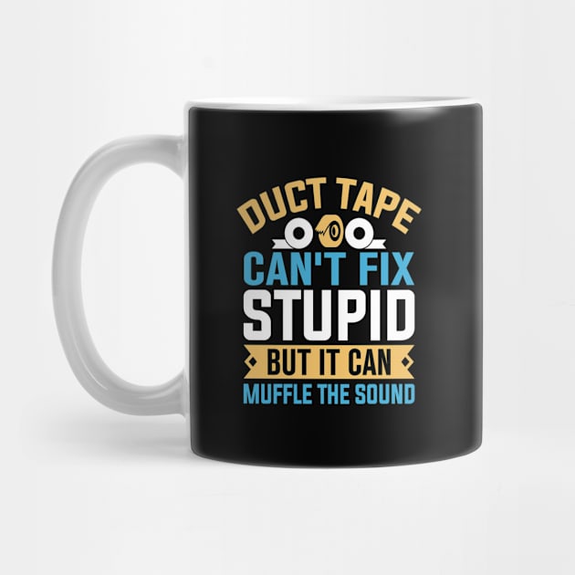 Duct tape can't fix stupid but it can muffle the sound by TheDesignDepot